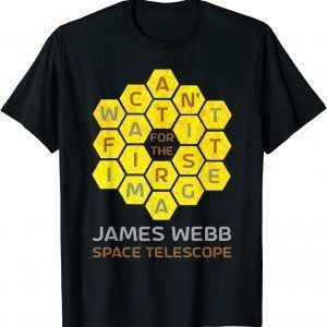 James Webb Space Telescope CAN'T WAIT FOR THE FIRST IMAGE 2022 Shirt