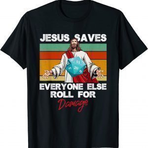 Jesus Saves Everyone Else Roll For Damage Christian Saying Classic Shirt