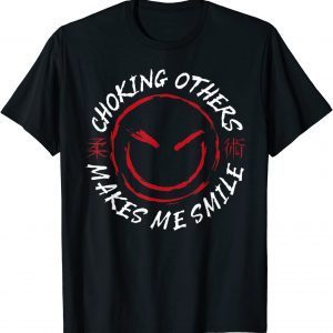 Jiu Jitsu Choking Others Makes Me Smile 2022 Shirt