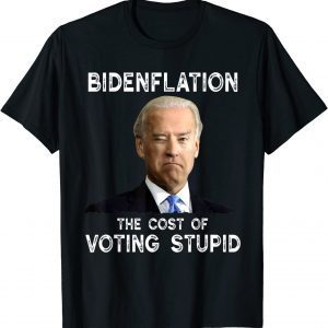 Joe Biden Bidenflation The Cost Of Voting Stupid 2022 Classic Shirt