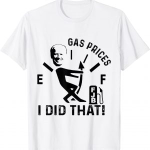 Joe Biden Gas Pump Gas Prices I Did That 2022 Shirt