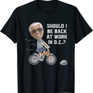 Joe biden Riding His Bike Should He go Back To DC 2022 Shirt