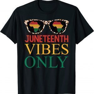 Juneteenth Vibes Only Black History Pride Juneteenth 2022 Shirt