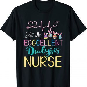 Just An Eggcellent Dialysis Nurse Happy Easter Day 2022 Shirt