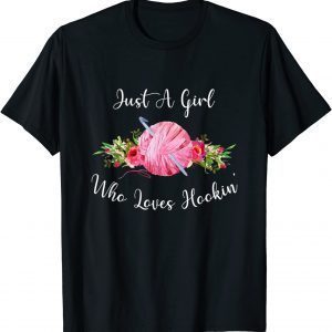 Just a Girl Who Loves Hookin' Crochet Knitting 2022 Shirt