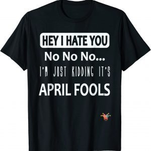 Just kidding It’s April Fools - April fool’s jokes 2022 Shirt