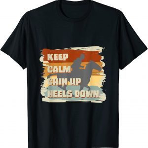 Keep Calm Chin Up Heels Down Horse Costume Designs Classic Shirt