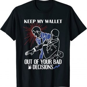 Keep My Wallet Out Of Your Bad Decisions - Gas Prices 2022 Shirt