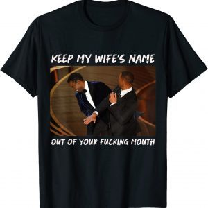 Keep My Wife’S Name Out Of Your Fucking Mouth Will Smith Slapped Chris Rock At 2022 Oscars Shirt