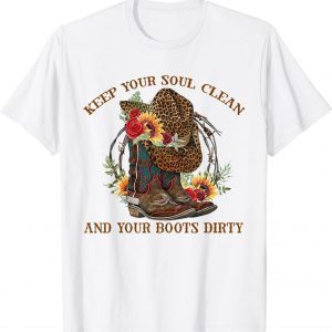 Keep Your Soul Clean and your Boots Dirty Cowboy Boots 2022 Shirt