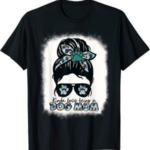 Kinda Busy Being A Dog Mom Messy Girls Bleached Mother’s Day 2022 Shirt