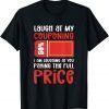 Laugh at my couponing. Extreme Couponer 2022 Shirt
