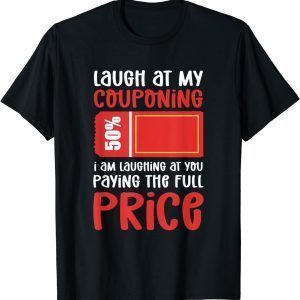 Laugh at my couponing. Extreme Couponer 2022 Shirt