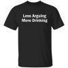Less Arguing More Drinking 2022 Shirt