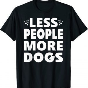Less People More Dogs 2022 Shirt