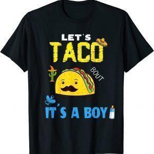 Lets Taco Bout A Baby Gender Reveal Boy Cinco De Mayo Party Tee Shirt
