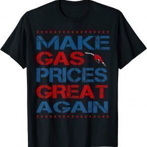 Make Gas Price Great Again Anti Biden Again trump 2022 Shirt