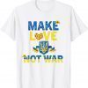 Make Love No War Sunflower Ukraine Flag Free Ukraine Save Ukraine T-Shirt