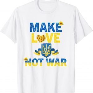 Make Love No War Sunflower Ukraine Flag Free Ukraine Save Ukraine T-Shirt