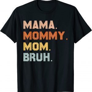 Mama Mommy Mom Bruh Mommy And Me Mom 2022 Shirt