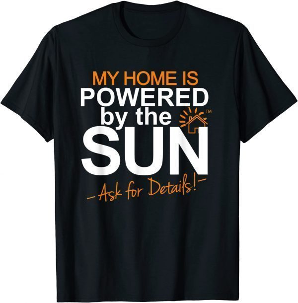 My Home is Powered by the Sun Solar Home Modelers Classic Shirt