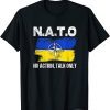 NATO No Action Talk Only Inspirational Motivational Quote Love Ukraine T-Shirt
