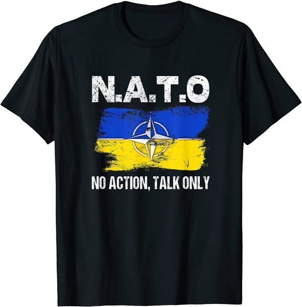 NATO No Action Talk Only Inspirational Motivational Quote Love Ukraine T-Shirt