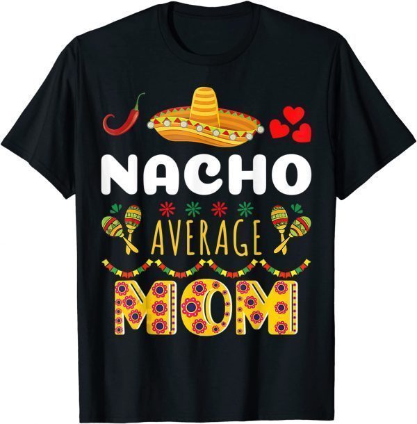 Nacho Average MOM Cinco De Mayo Mexican Fiesta 2022 Shirt