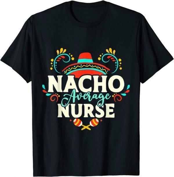 Nacho Average Nurse Cinco De Mayo Mexican Matching Family Classic Shirt