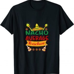 Nacho Average Teacher Cinco De Mayo Fiesta 2022 Shirt