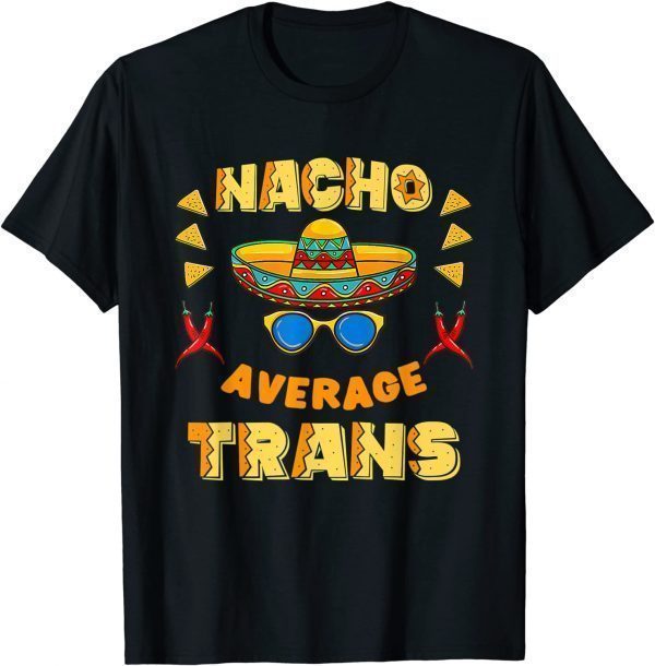 Nacho Average Trans Pride Cinco De Mayo 2022 Shirt