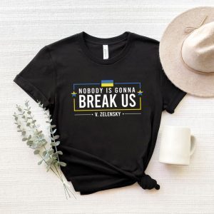 Nobody Is Gonna Break Us Zelensky Peace Ukraine Shirt
