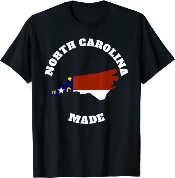 North Carolina Made State Flag Made in North Carolina 2022 Shirt