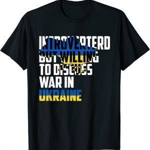 Official Introverted, But Willing To Discuss War In Ukraine Love Ukraine T-Shirt