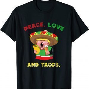 Peace, Love And Tacos Trump With Tacos T-Shirt