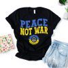 Peace Not War Ukraine Stay Strong Stand with Ukrainian Love Ukraine Shirt