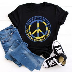 Stop War Peace in the World We Can Be Greater Together Ukrainian Shirt