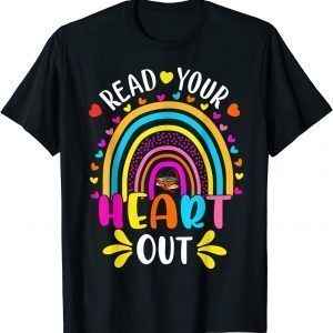 Read Your Heart Out Rainbow Teacher Reading Book Lover 2022 Shirt