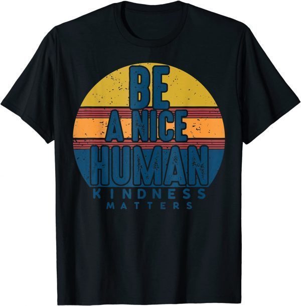 Retro Vintage Be A Nice Human Kindness Matters -Be kind T-Shirt