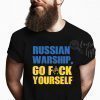 Stop the War Russian Warship Go Fuck Yourself Fuck Putin shirt