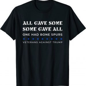 Some Gave All One Had Bone Spurs Veterans Against Trump T-Shirt