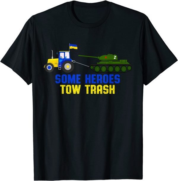 Some Heroes Tow Trash Ukraine Farmer Towing Russian Tank Love Ukraine T-Shirt