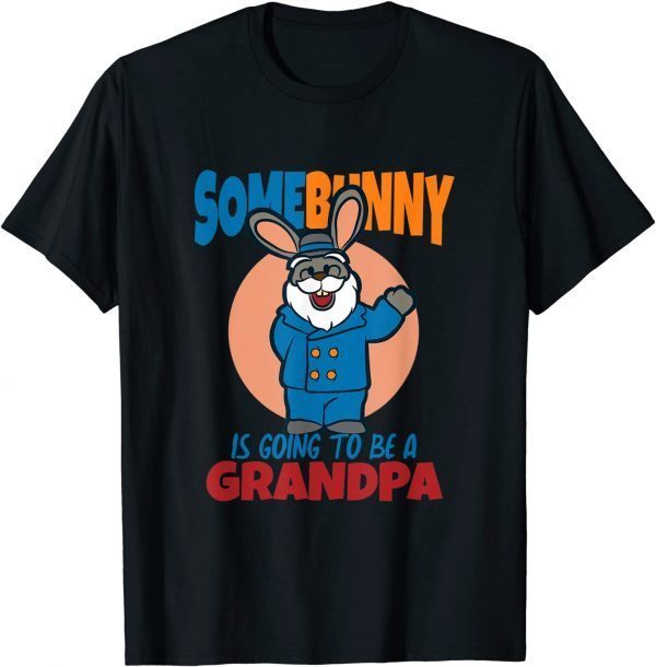 SomeBunny Is Going To Be A Grandpa, Easter Baby 2022 Shirt