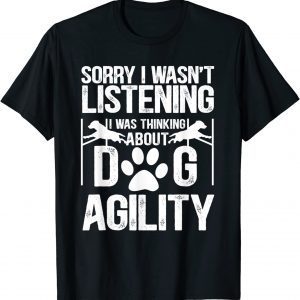 Sorry I Wasn't Listening I Was Thinking About Dog Agility Classic T-Shirt