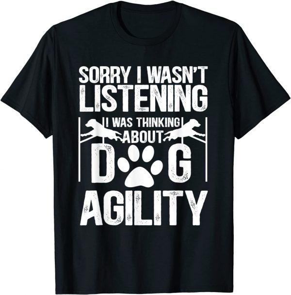 Sorry I Wasn't Listening I Was Thinking About Dog Agility Classic T-Shirt