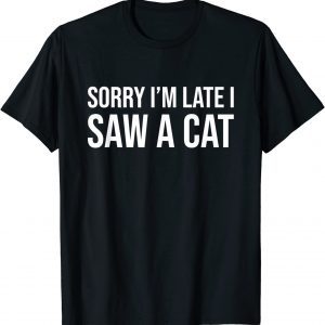 Sorry I'm Late I Saw A Cat Pet Cats Mom Mother's Day Classic Shirt