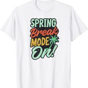 Spring Break Mode On Design Spring Break Classic Shirt