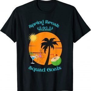 Spring break 2022 Squad Goals Tee Shirt