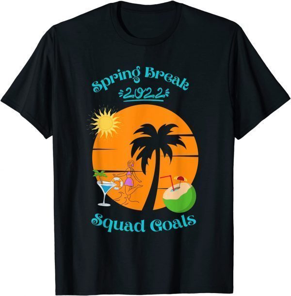 Spring break 2022 Squad Goals Tee Shirt