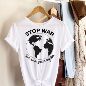 Stop War We Can Be Greater Together Love Ukraine Shirt